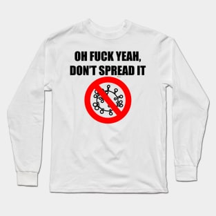 Oh Fuck Yeah Don't Spread it (COVID-19 Coronavirus) Long Sleeve T-Shirt